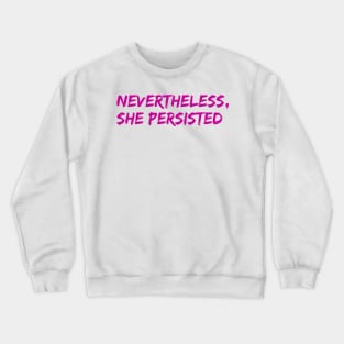 Nevertheless, She Persisted Crewneck Sweatshirt